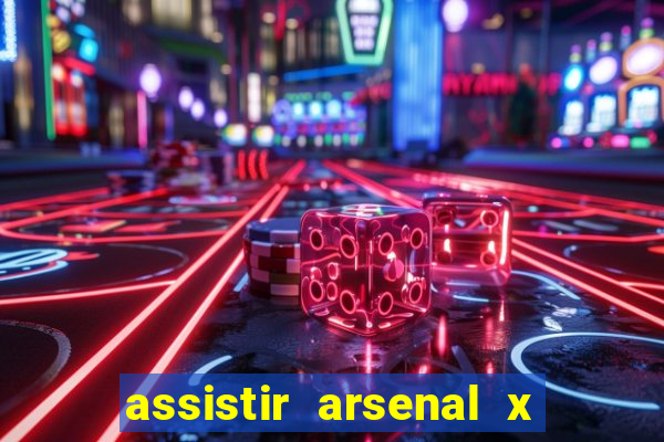 assistir arsenal x barcelona ao vivo hd